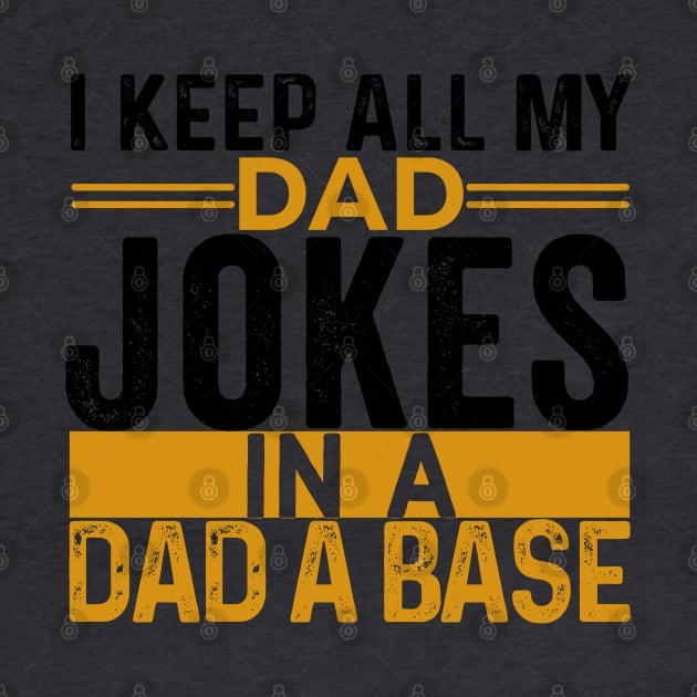 I Keep All My Dad Jokes In A Dad A Base, Vintage Father Dad, by kirkomed